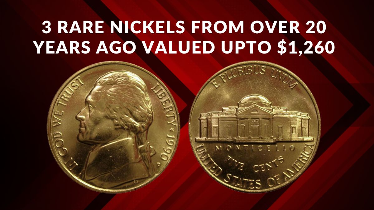 3 Rare Nickels From Over 20 Years Ago Valued Upto $1,260