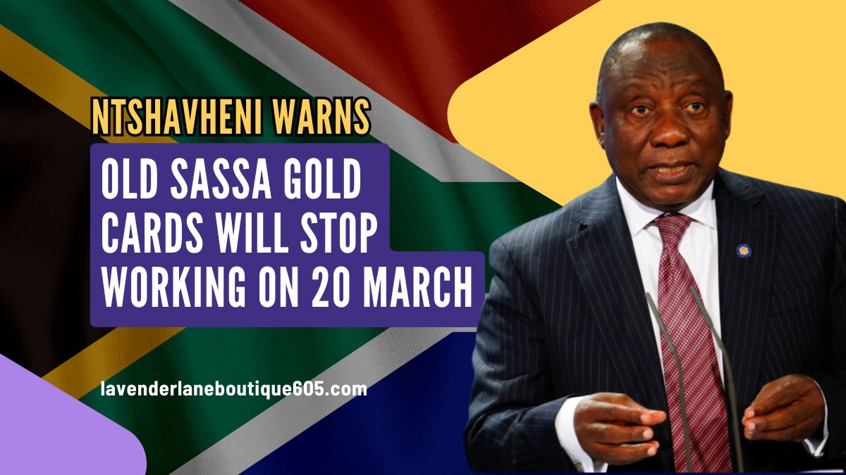 Ntshavheni Warns- Old SASSA Gold Cards Will Stop Working on 20 March