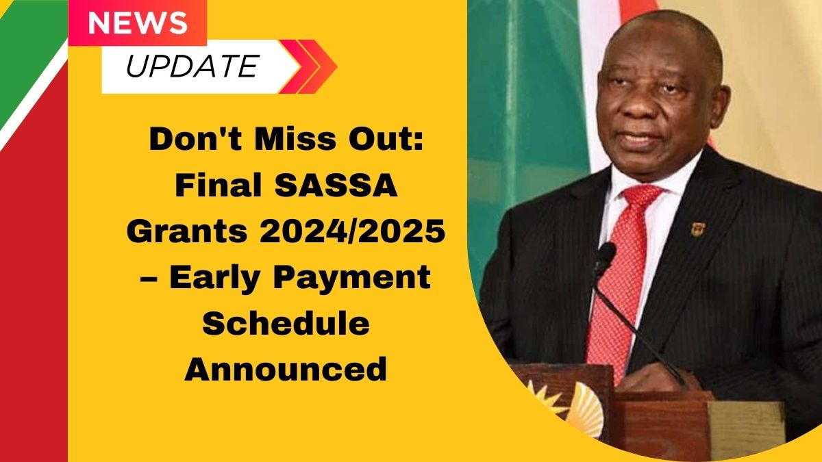 Don't Miss Out: Final SASSA Grants 2024/2025 – Early Payment Schedule Announced