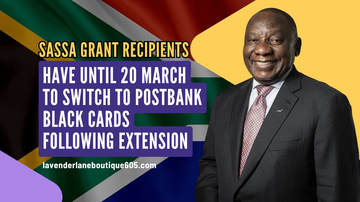 SASSA Grant Recipients Have Until 20 March to Switch to Postbank Black Cards Following Extension