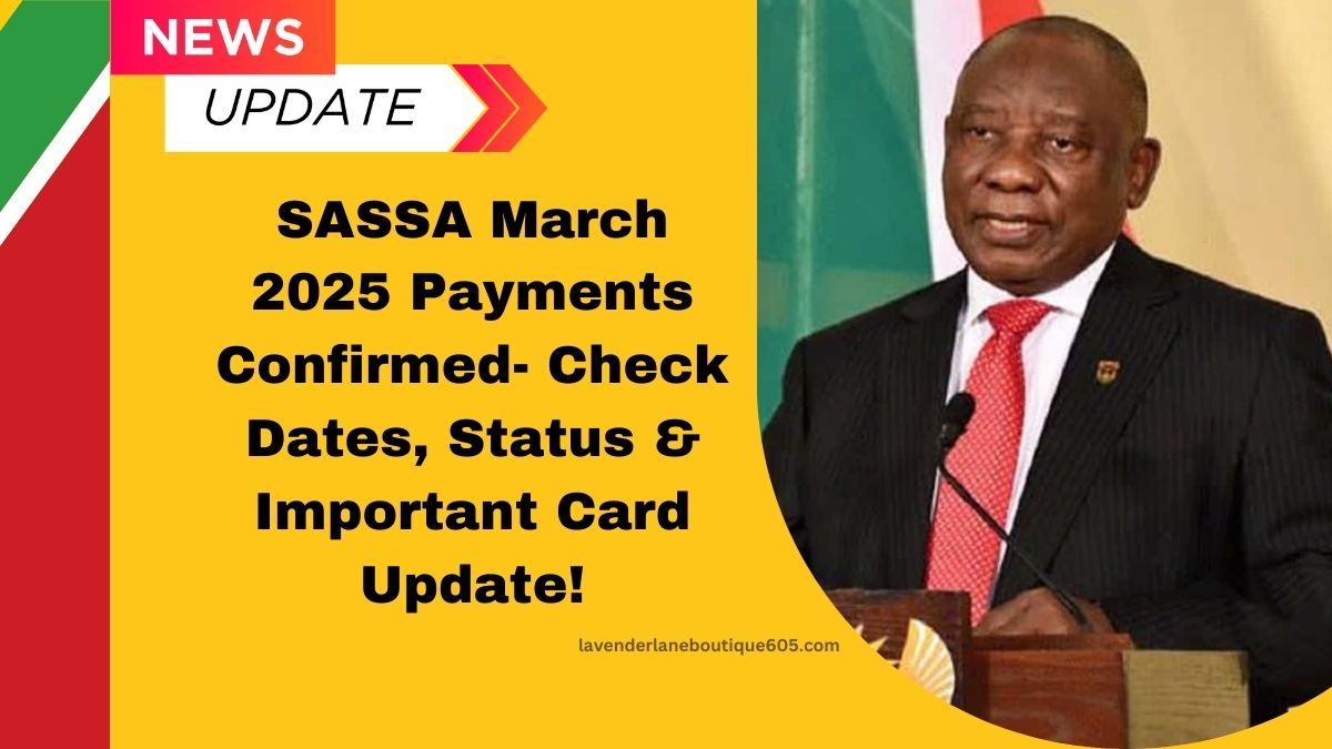 SASSA March 2025 Payments Confirmed- Check Dates, Status & Important Card Update!