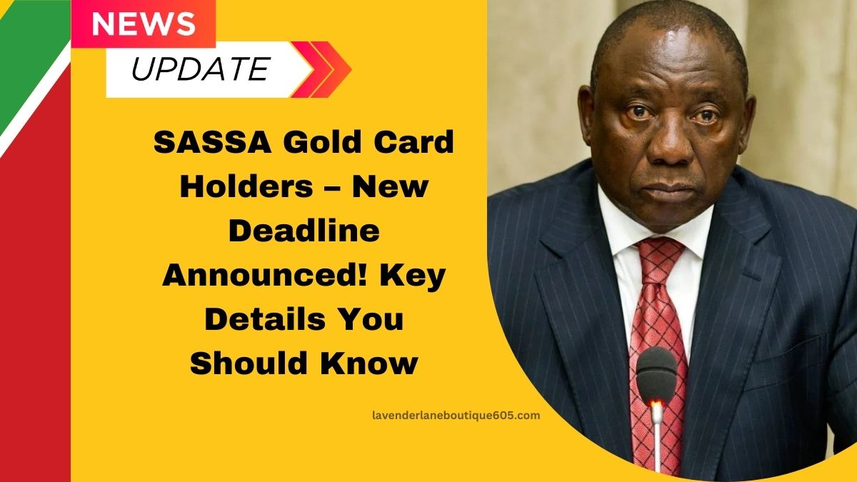 SASSA Gold Card Holders – New Deadline Announced! Key Details You Should Know