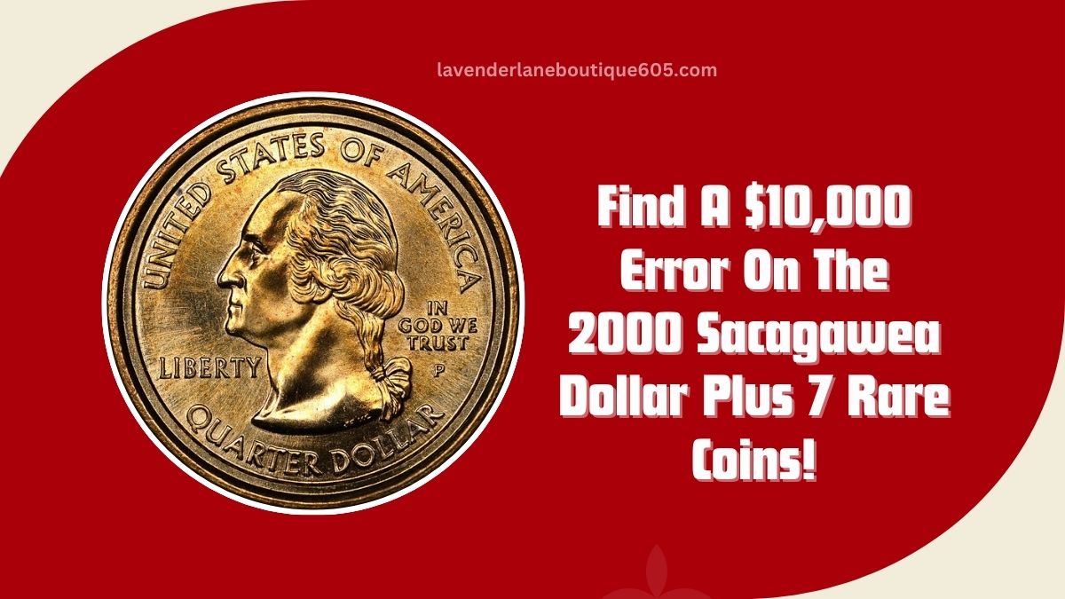 Find A $10,000 Error On The 2000 Sacagawea Dollar Plus 7 Rare Coins!