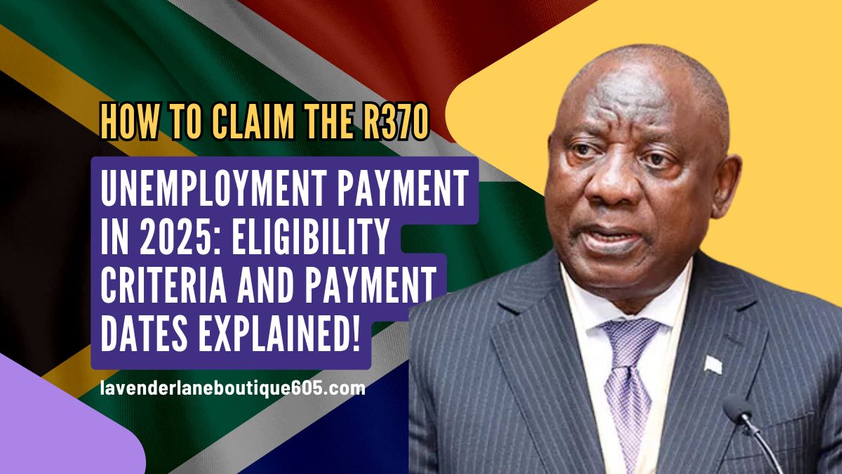 How to Claim the R370 Unemployment Payment in 2025: Eligibility Criteria and Payment Dates Explained!