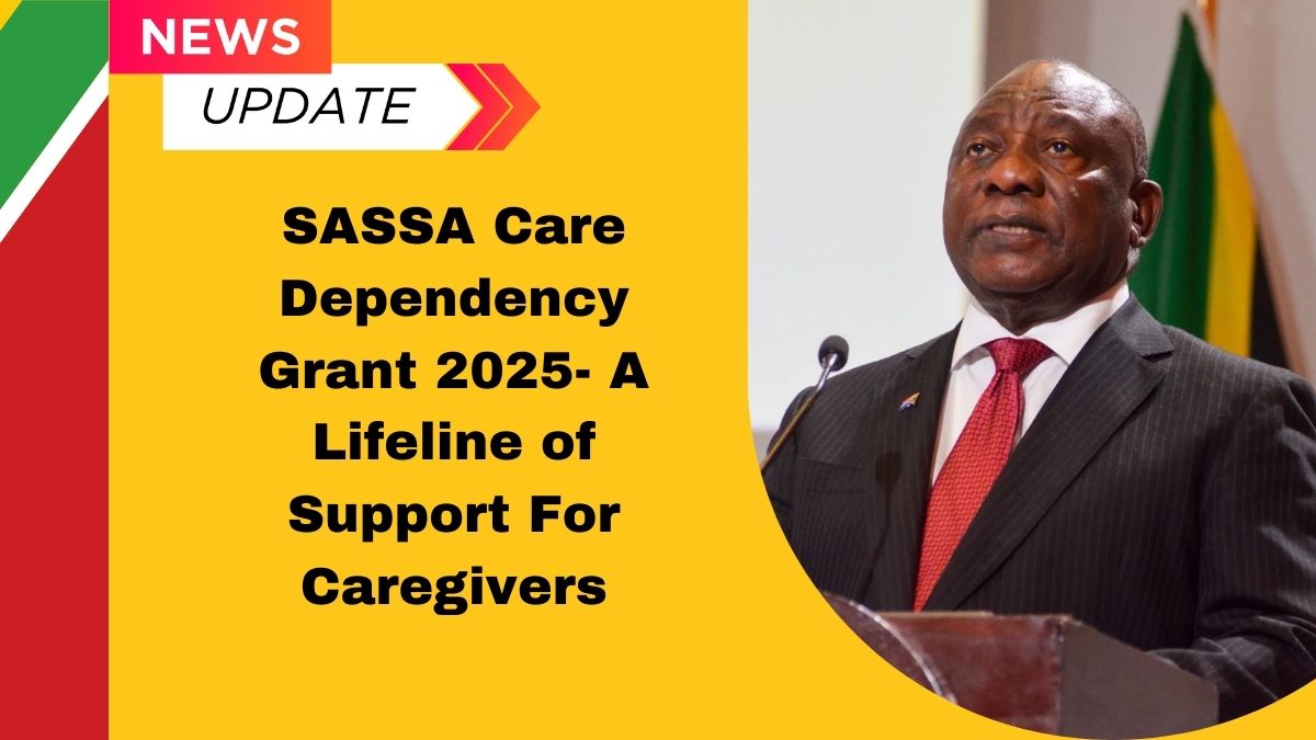 SASSA Care Dependency Grant 2025- A Lifeline of Support For Caregivers