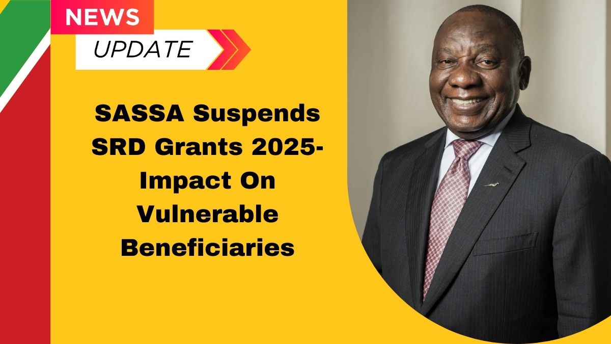 SASSA Suspends SRD Grants 2025- Impact On Vulnerable Beneficiaries
