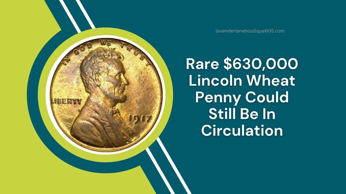 Rare $630,000 Lincoln Wheat Penny Could Still Be In Circulation