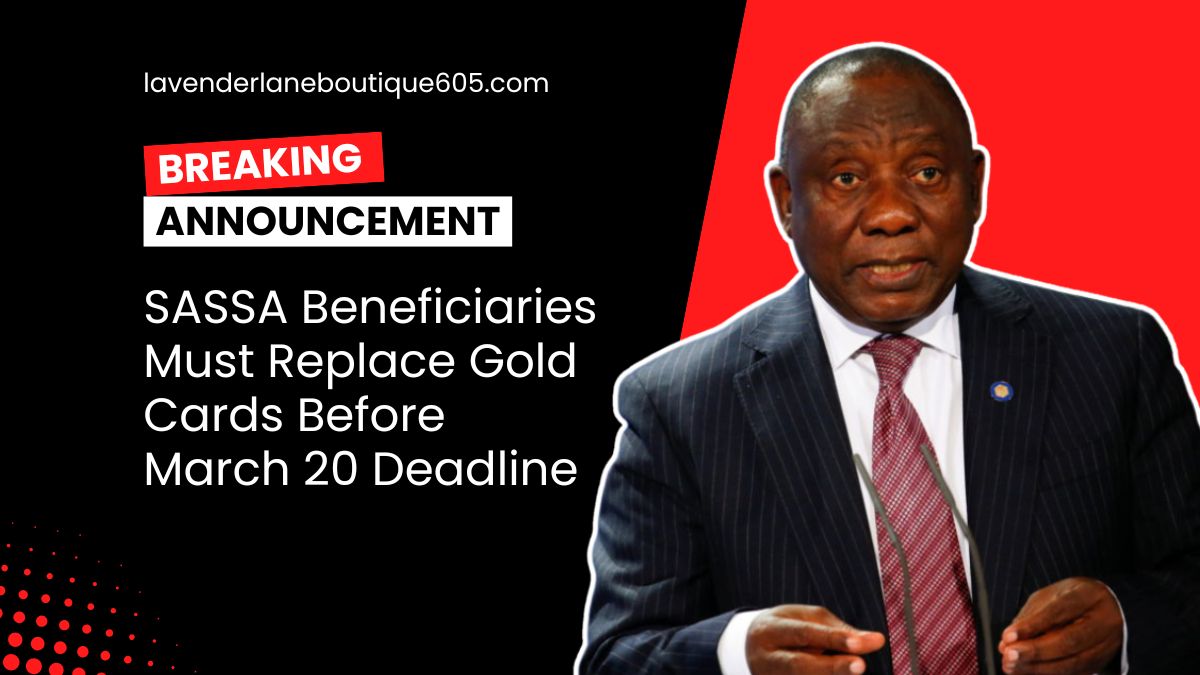 SASSA Beneficiaries Must Replace Gold Cards Before March 20 Deadline