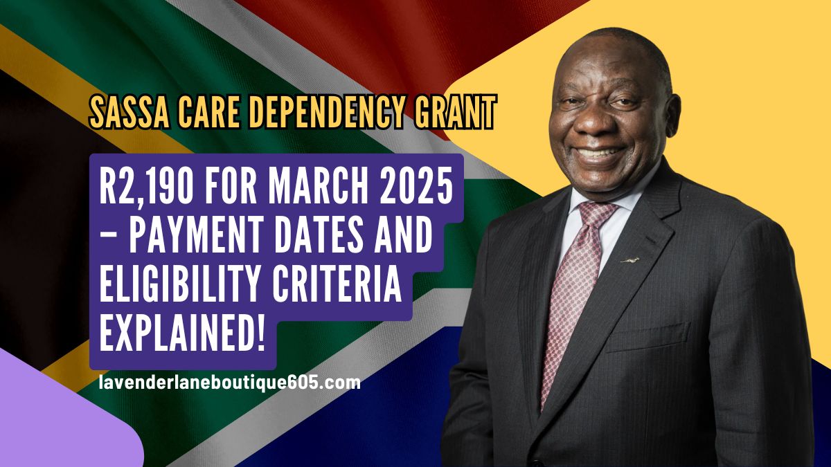 SASSA Care Dependency Grant of R2,190 for March 2025 – Payment Dates and Eligibility Criteria Explained!