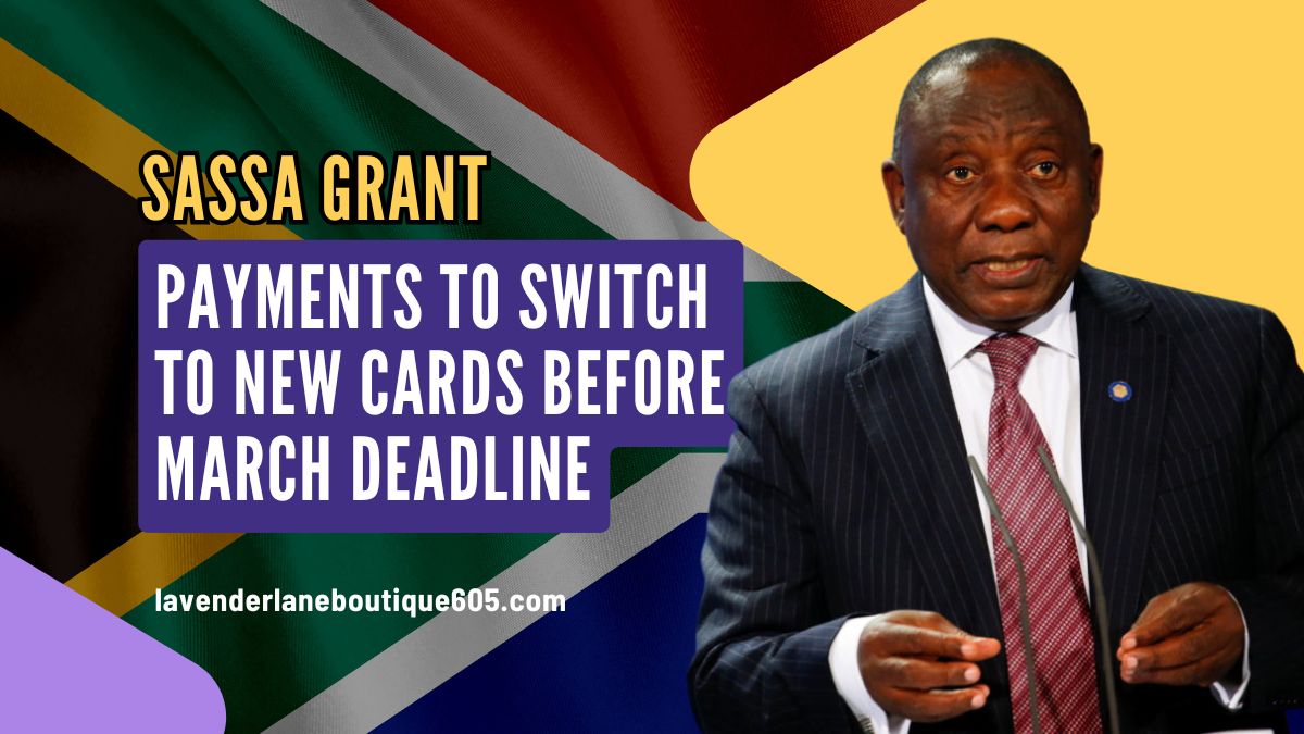 SASSA Grant Payments to Switch to New Cards Before March Deadline