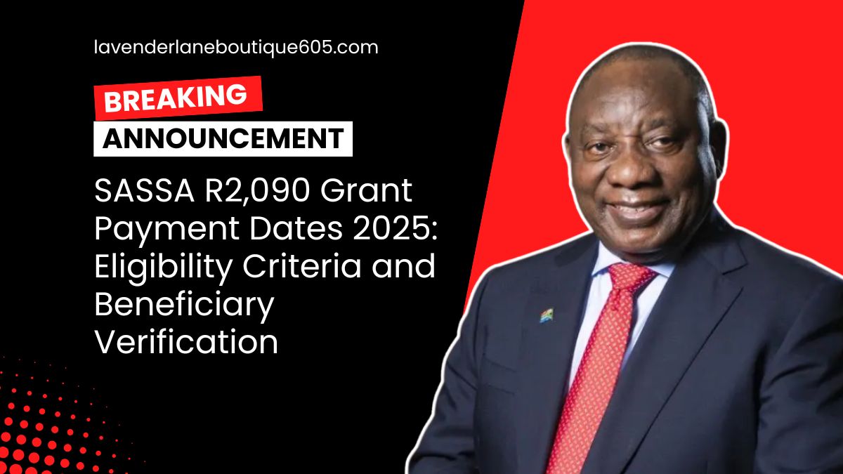 SASSA R2,090 Grant Payment Dates 2025: Eligibility Criteria and Beneficiary Verification
