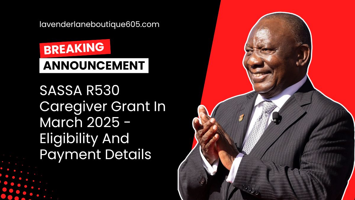 SASSA R530 Caregiver Grant In March 2025 - Eligibility And Payment Details