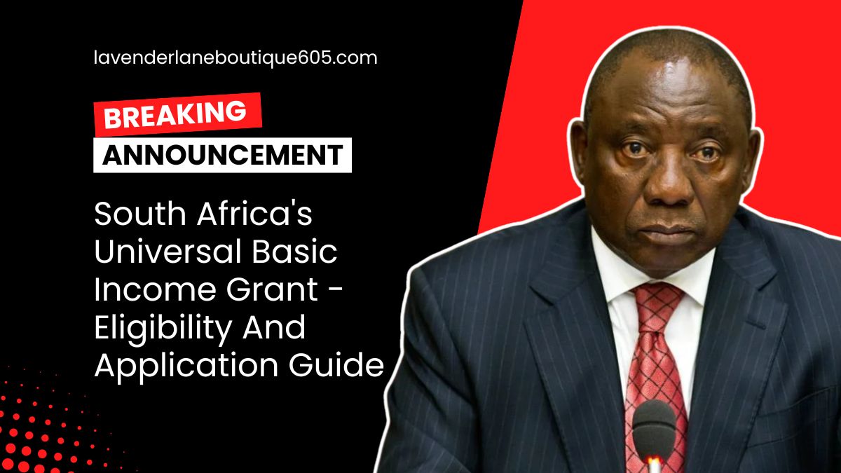 South Africa’s Universal Basic Income Grant – Eligibility And Application Guide