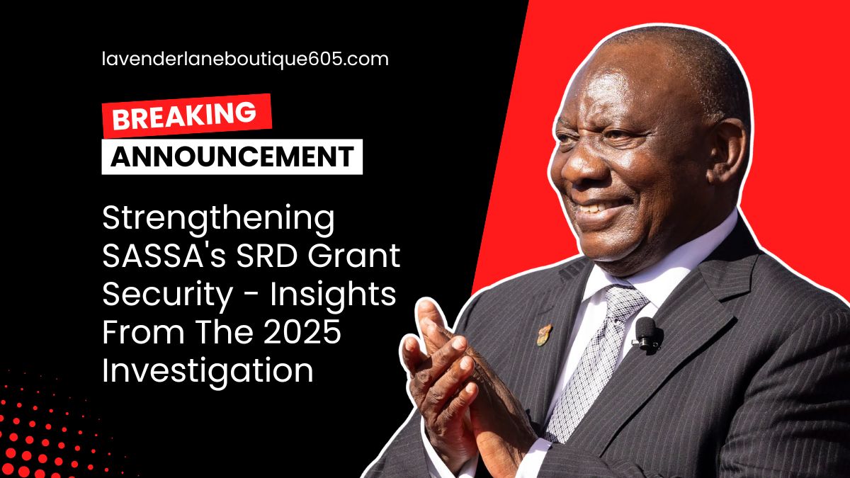 Strengthening SASSA’s SRD Grant Security – Insights From The 2025 Investigation